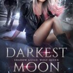 Darkest Moon (Shadow Guild: Wolf Queen Book 1) Epub